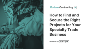 How to Find and Secure the Right Projects for Your Specialty Trade Business